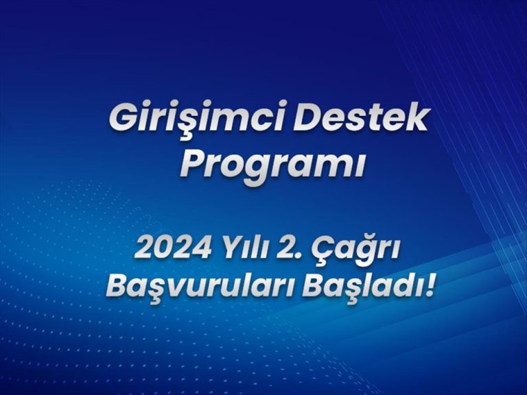 Girişimci Destek Programı 2024 yılı 2. Çağrı Başvuruları Başlıyor